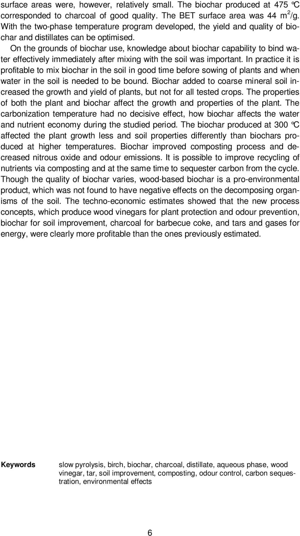 On the grounds of biochar use, knowledge about biochar capability to bind water effectively immediately after mixing with the soil was important.