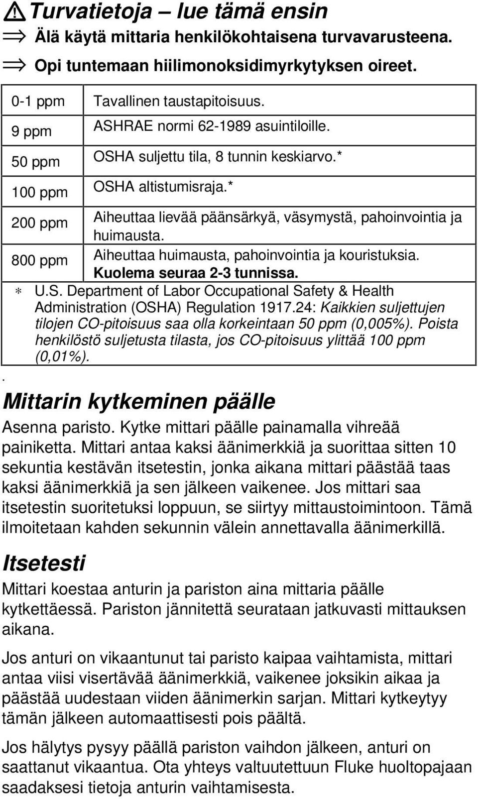 800 ppm Aiheuttaa huimausta, pahoinvointia ja kouristuksia. Kuolema seuraa 2-3 tunnissa. U.S. Department of Labor Occupational Safety & Health Administration (OSHA) Regulation 1917.