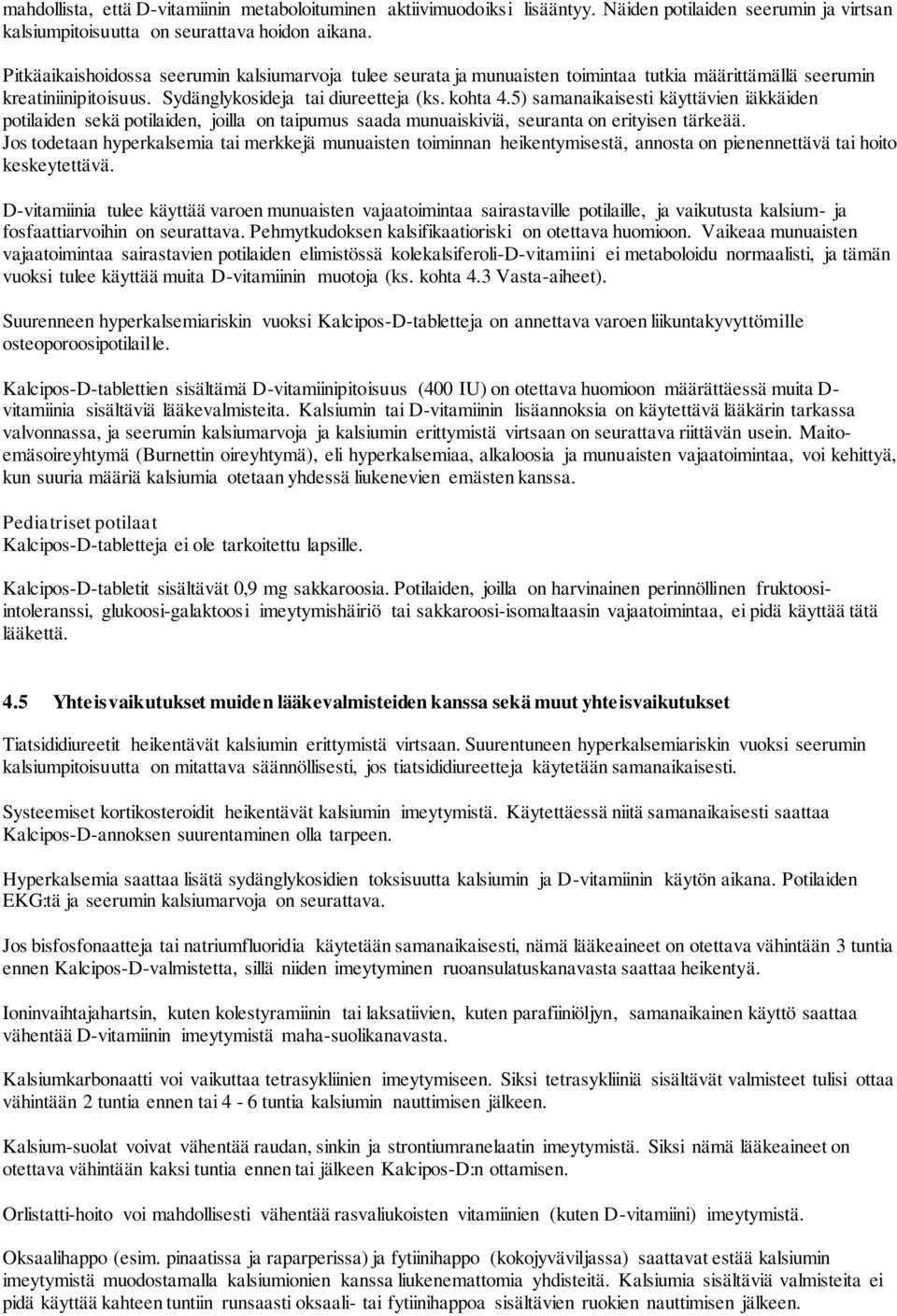 5) samanaikaisesti käyttävien iäkkäiden potilaiden sekä potilaiden, joilla on taipumus saada munuaiskiviä, seuranta on erityisen tärkeää.