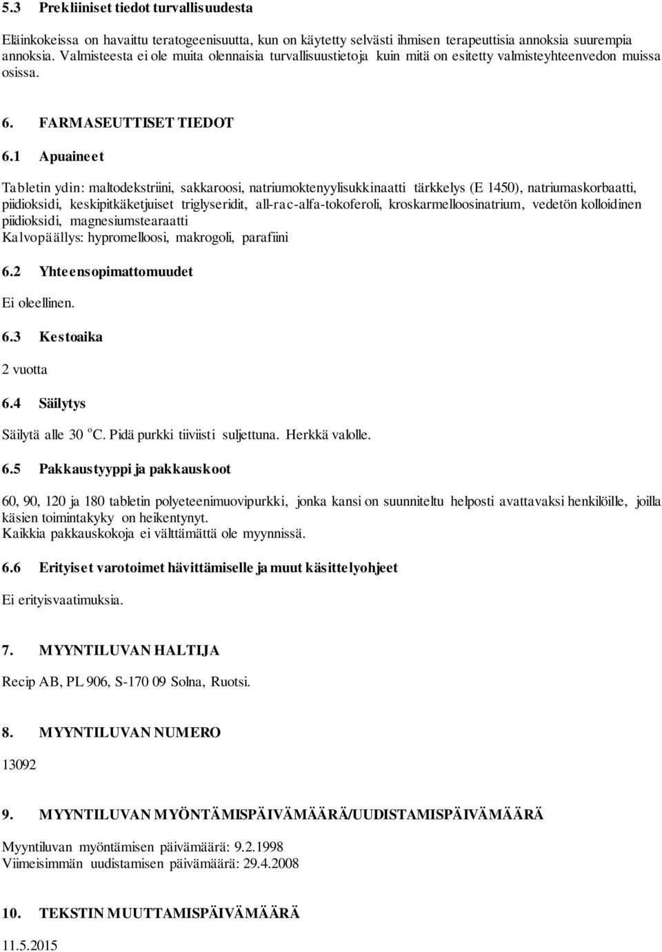 1 Apuaineet Tabletin ydin: maltodekstriini, sakkaroosi, natriumoktenyylisukkinaatti tärkkelys (E 1450), natriumaskorbaatti, piidioksidi, keskipitkäketjuiset triglyseridit, all-rac-alfa-tokoferoli,