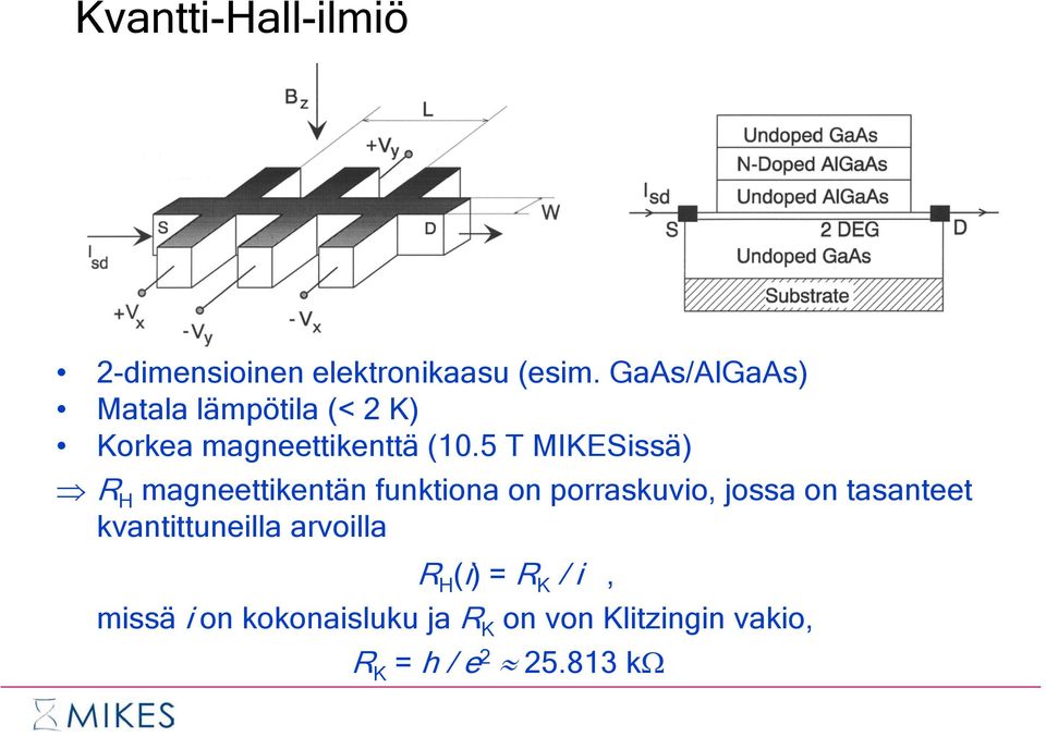 5 T MIKESissä) R H magneettikentän funktiona on porraskuvio, jossa on tasanteet