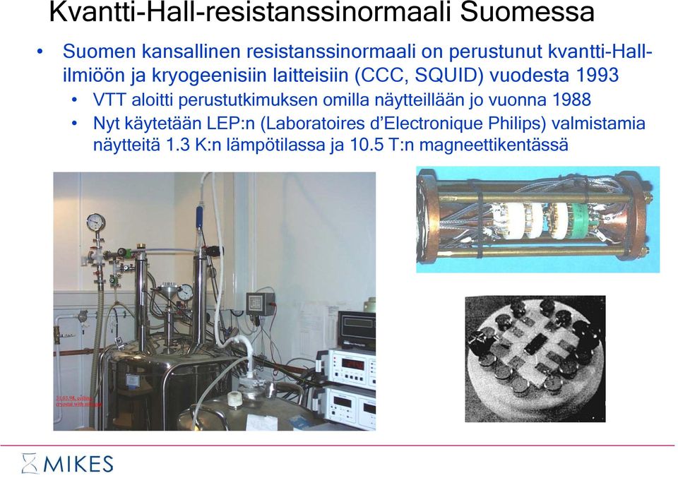 aloitti perustutkimuksen omilla näytteillään jo vuonna 1988 Nyt käytetään LEP:n