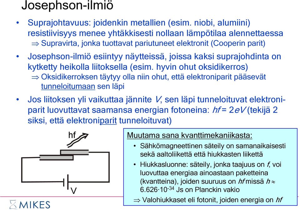 kaksi suprajohdinta on kytketty heikolla liitoksella (esim.