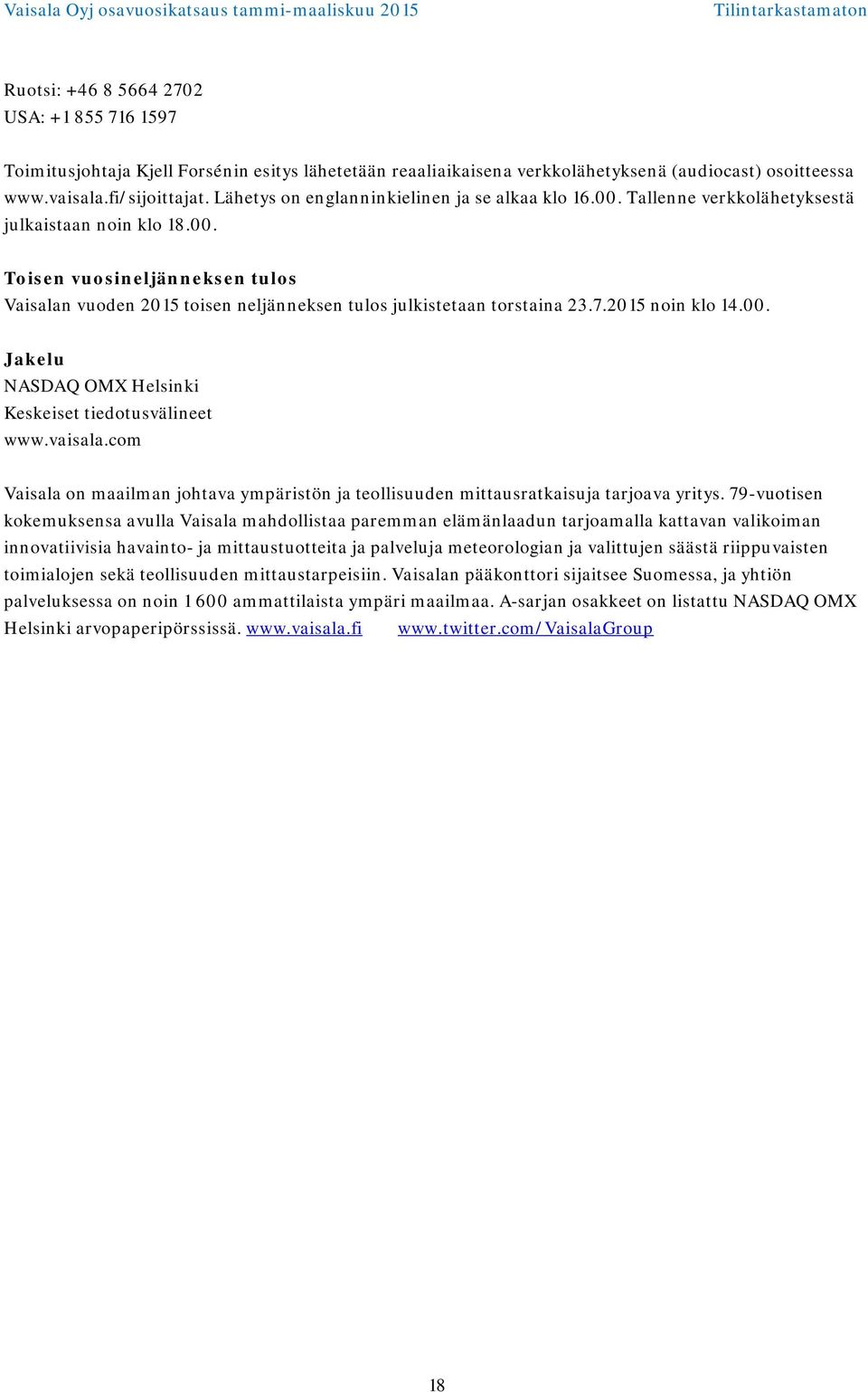7.2015 noin klo 14.00. Jakelu NASDAQ OMX Helsinki Keskeiset tiedotusvälineet www.vaisala.com Vaisala on maailman johtava ympäristön ja teollisuuden mittausratkaisuja tarjoava yritys.