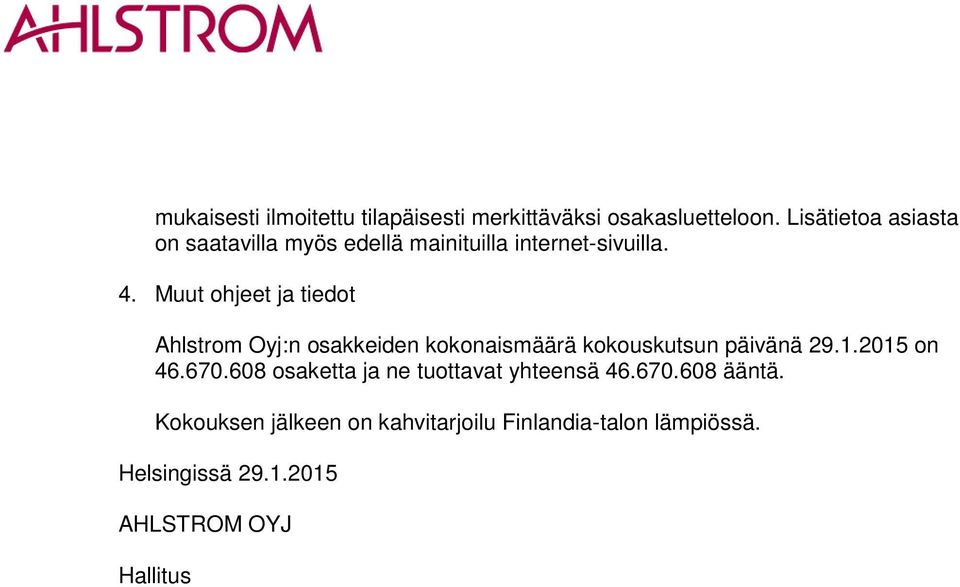 Muut ohjeet ja tiedot Ahlstrom Oyj:n osakkeiden kokonaismäärä kokouskutsun päivänä 29.1.2015 on 46.670.