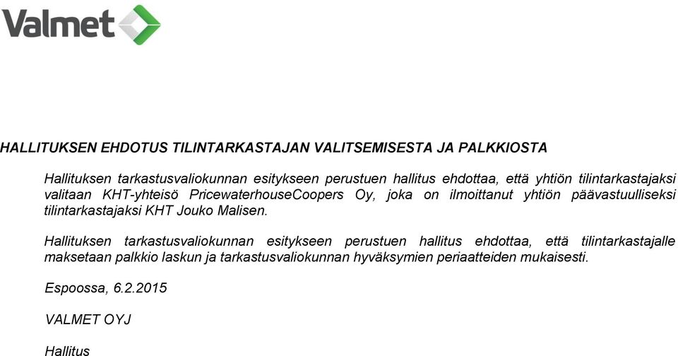 yhtiön päävastuulliseksi tilintarkastajaksi KHT Jouko Malisen.