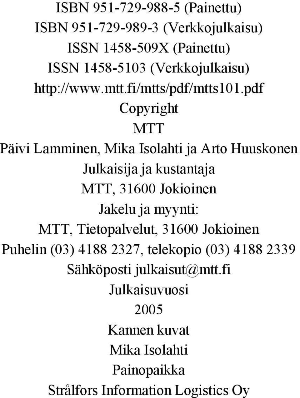 pdf Copyright MTT Päivi Lamminen, Mika Isolahti ja Arto Huuskonen Julkaisija ja kustantaja MTT, 31600 Jokioinen Jakelu ja