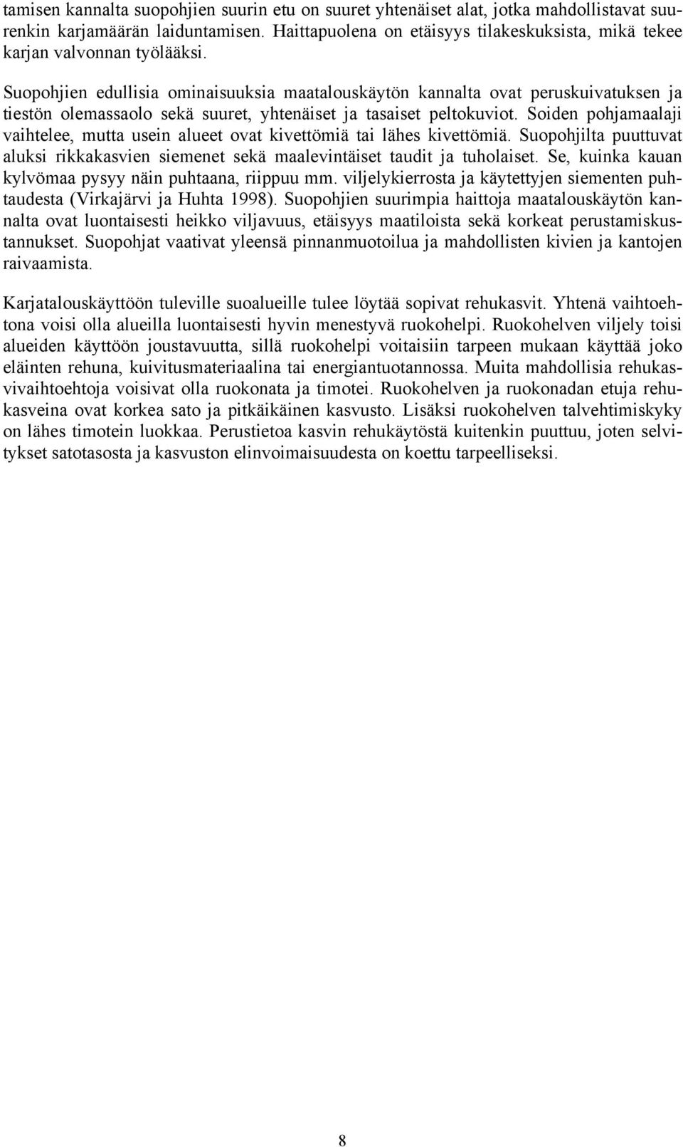 Suopohjien edullisia ominaisuuksia maatalouskäytön kannalta ovat peruskuivatuksen ja tiestön olemassaolo sekä suuret, yhtenäiset ja tasaiset peltokuviot.