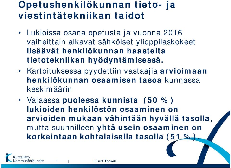 Kartoituksessa pyydettiin vastaajia arvioimaan henkilökunnan osaamisen tasoa kunnassa keskimäärin Vajaassa puolessa kunnista (50