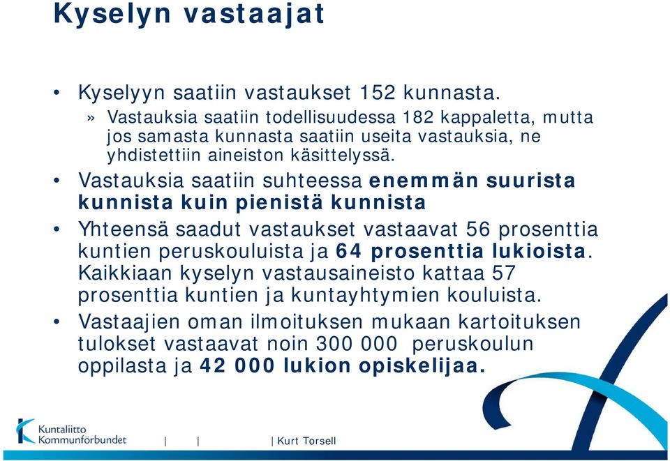 Vastauksia saatiin suhteessa enemmän suurista kunnista kuin pienistä kunnista Yhteensä saadut vastaukset vastaavat 56 prosenttia kuntien peruskouluista ja