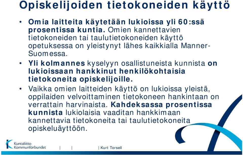 Yli kolmannes kyselyyn osallistuneista kunnista on lukioissaan hankkinut henkilökohtaisia tietokoneita opiskelijoille.