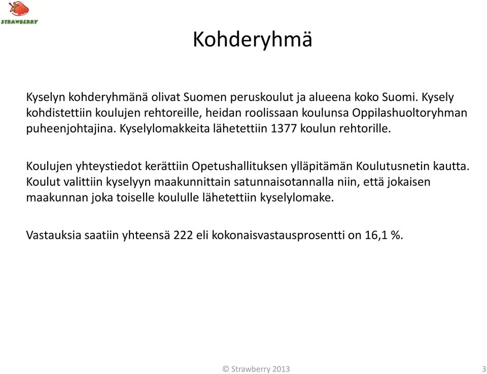 Kyselylomakkeita lähetettiin 1377 koulun rehtorille.