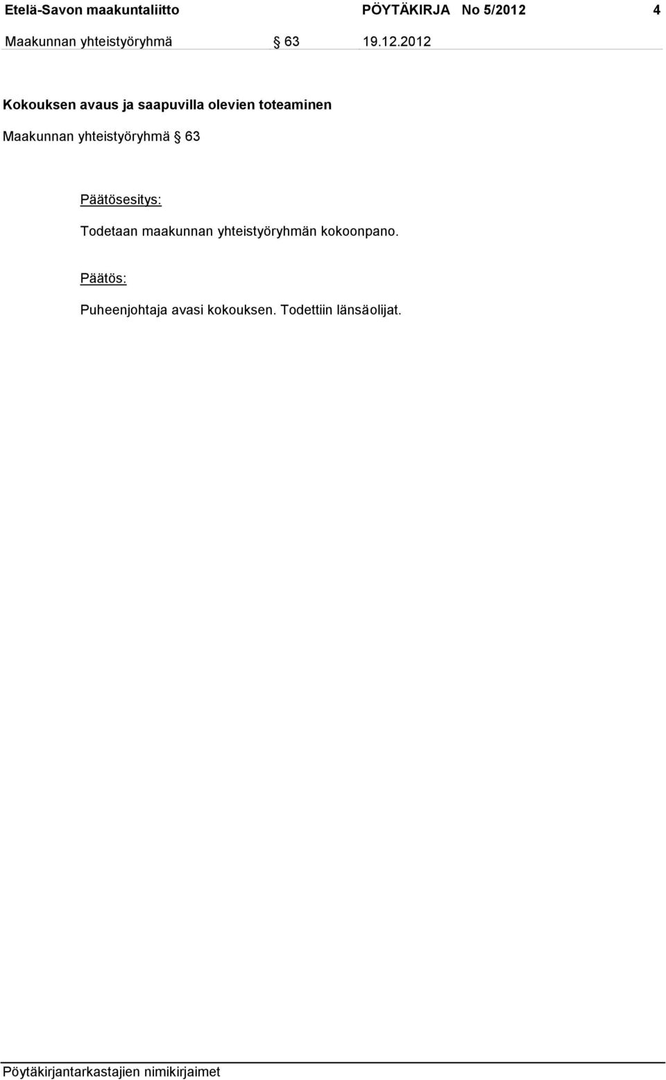2012 Kokouksen avaus ja saapuvilla olevien toteaminen Maakunnan