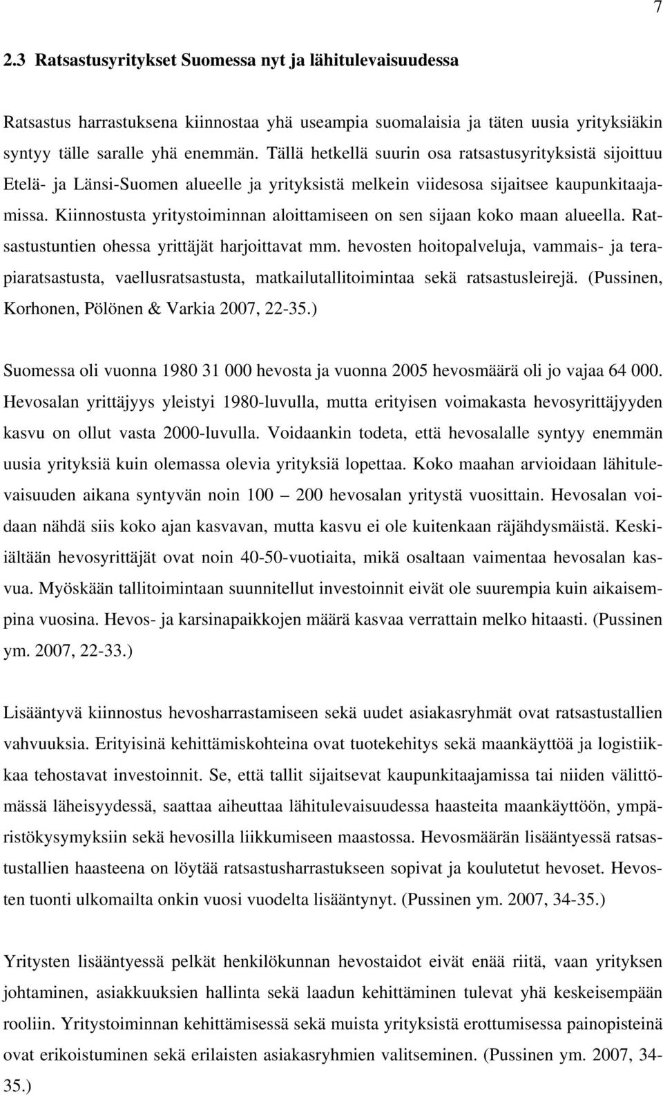 Kiinnostusta yritystoiminnan aloittamiseen on sen sijaan koko maan alueella. Ratsastustuntien ohessa yrittäjät harjoittavat mm.