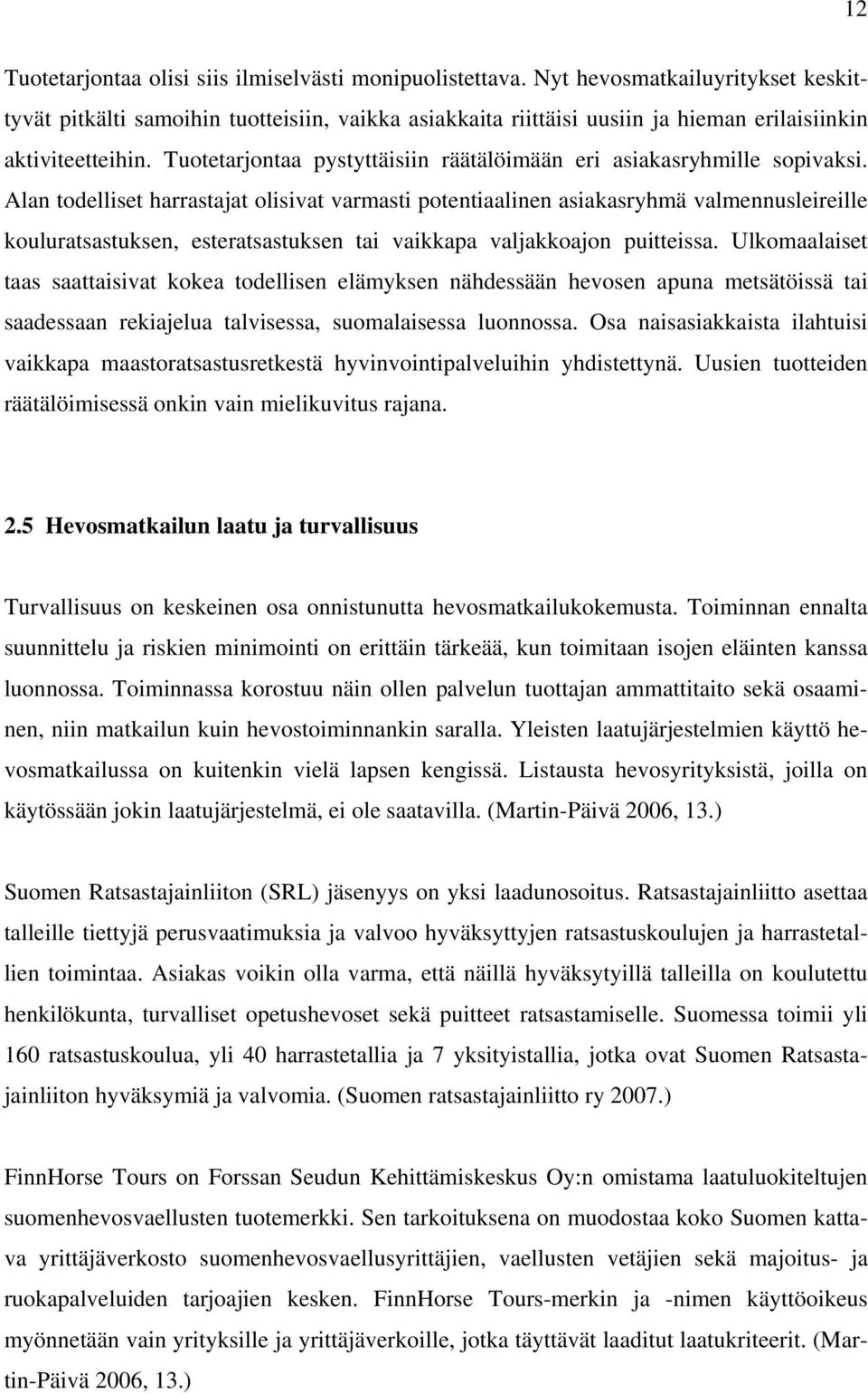 Tuotetarjontaa pystyttäisiin räätälöimään eri asiakasryhmille sopivaksi.