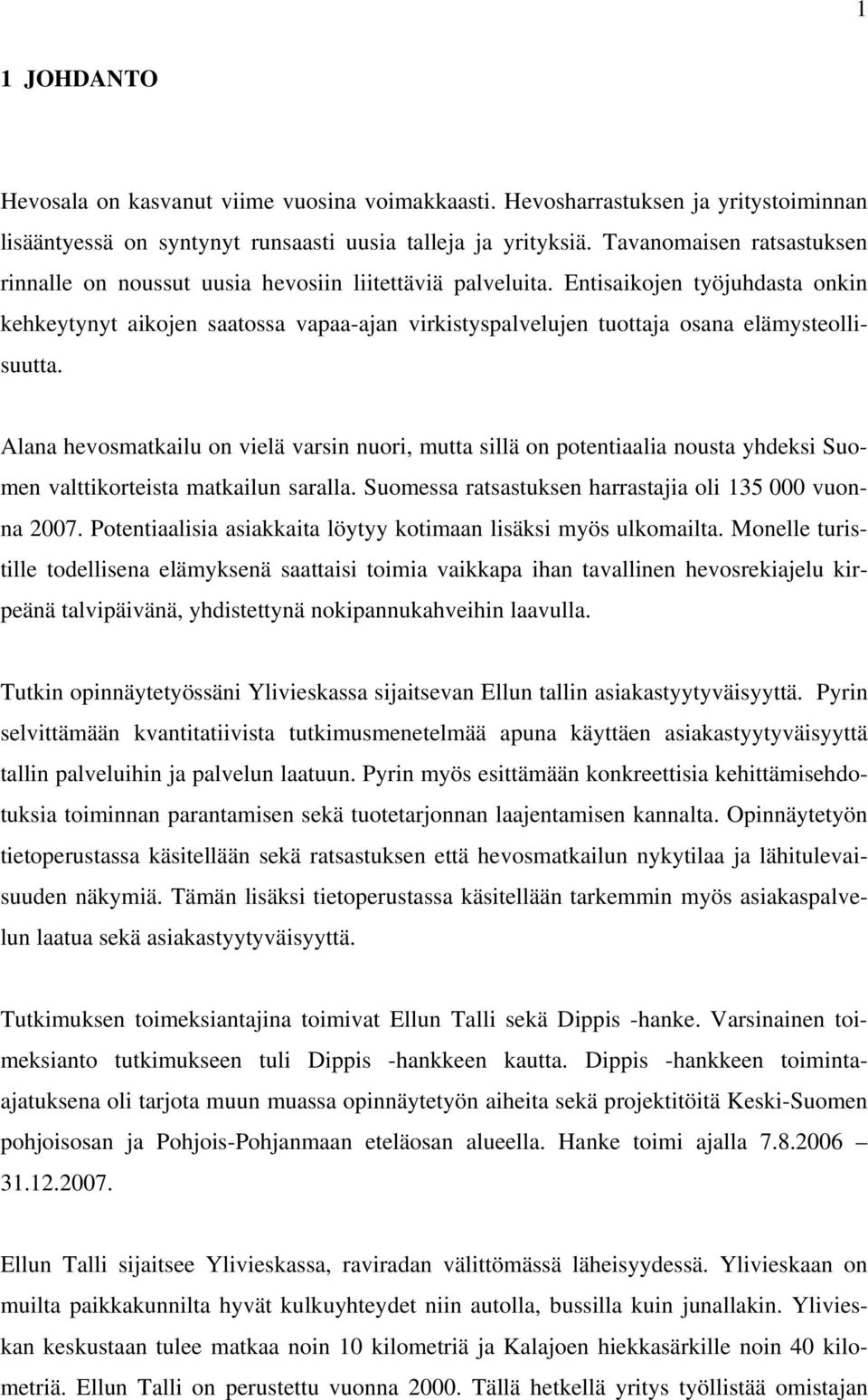 Entisaikojen työjuhdasta onkin kehkeytynyt aikojen saatossa vapaa-ajan virkistyspalvelujen tuottaja osana elämysteollisuutta.