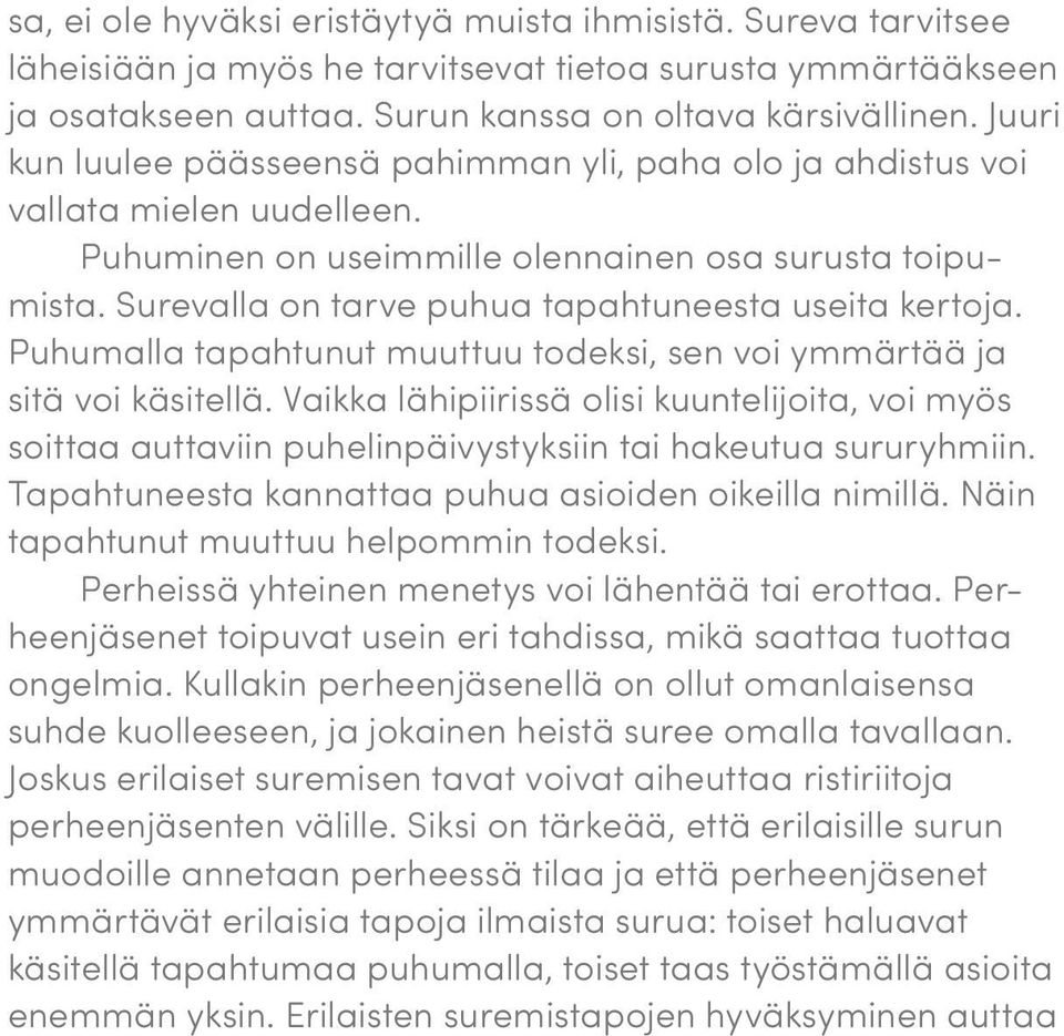 Surevalla on tarve puhua tapahtuneesta useita kertoja. Puhumalla tapahtunut muuttuu todeksi, sen voi ymmärtää ja sitä voi käsitellä.