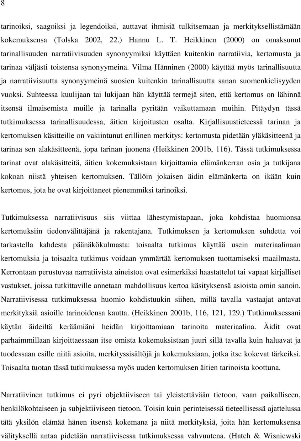 Vilma Hänninen (2000) käyttää myös tarinallisuutta ja narratiivisuutta synonyymeinä suosien kuitenkin tarinallisuutta sanan suomenkielisyyden vuoksi.