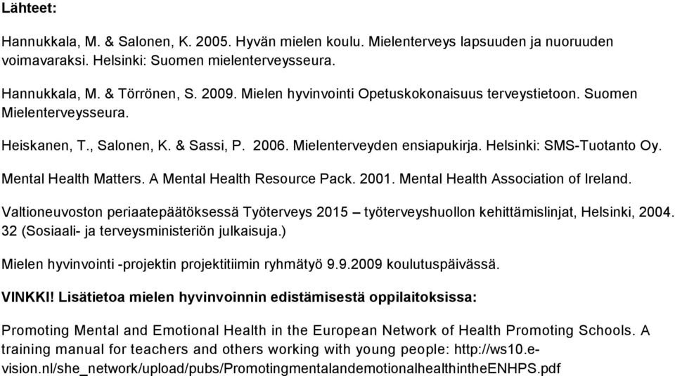 Mental Health Matters. A Mental Health Resource Pack. 2001. Mental Health Association of Ireland.