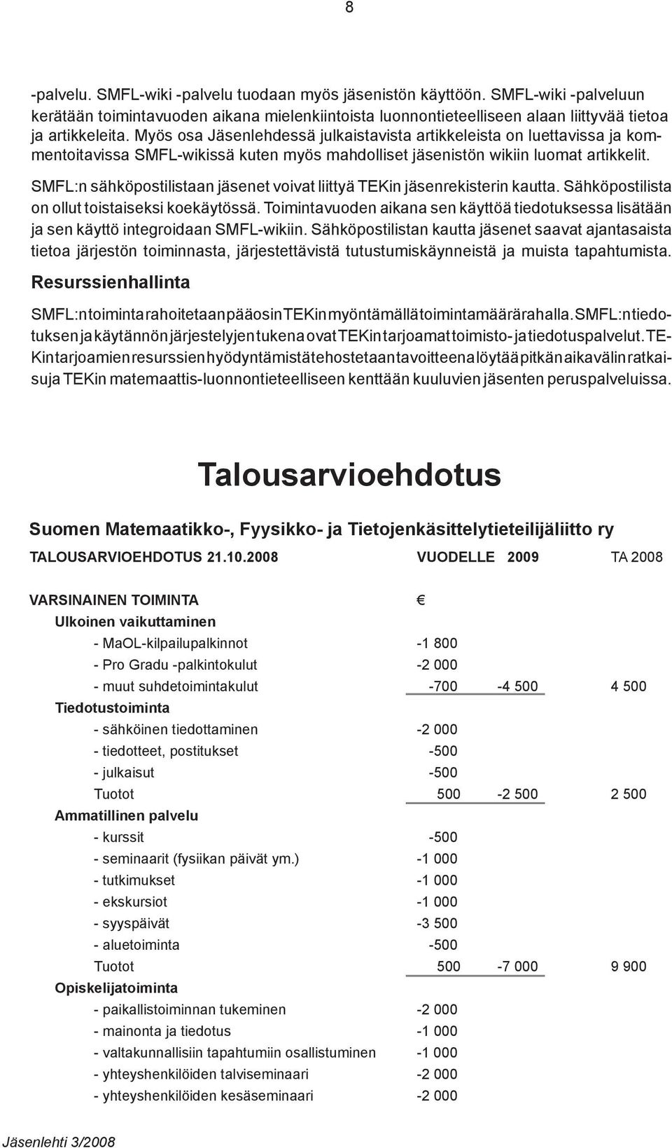 :n sähköpostilistaan jäsenet voivat liittyä TEKin jäsenrekisterin kautta. Sähköpostilista on ollut toistaiseksi koekäytössä.