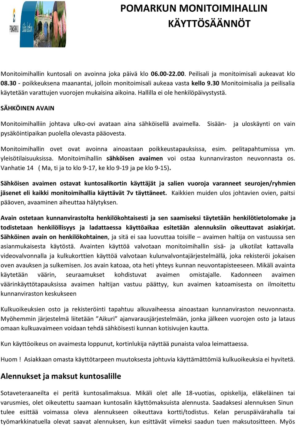 SÄHKÖINEN AVAIN Monitoimihalliin johtava ulko-ovi avataan aina sähköisellä avaimella. Sisään- ja uloskäynti on vain pysäköintipaikan puolella olevasta pääovesta.