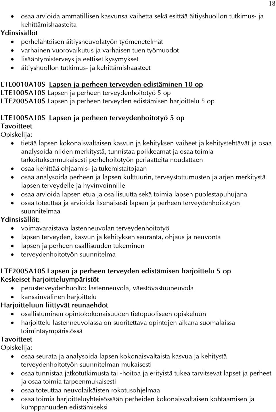 terveydenhoitotyö 5 op LTE2005A10S Lapsen ja perheen terveyden edistämisen harjoittelu 5 op LTE1005A10S Lapsen ja perheen terveydenhoitotyö 5 op : tietää lapsen kokonaisvaltaisen kasvun ja kehityksen