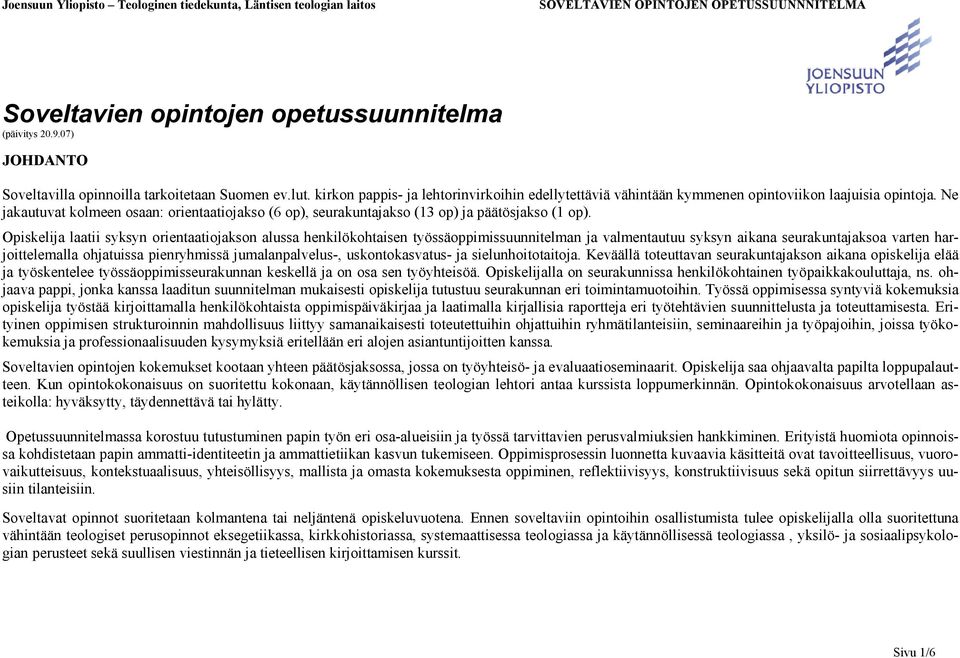 Ne jakautuvat kolmeen osaan: orientaatiojakso (6 op), seurakuntajakso (13 op) ja päätösjakso (1 op).