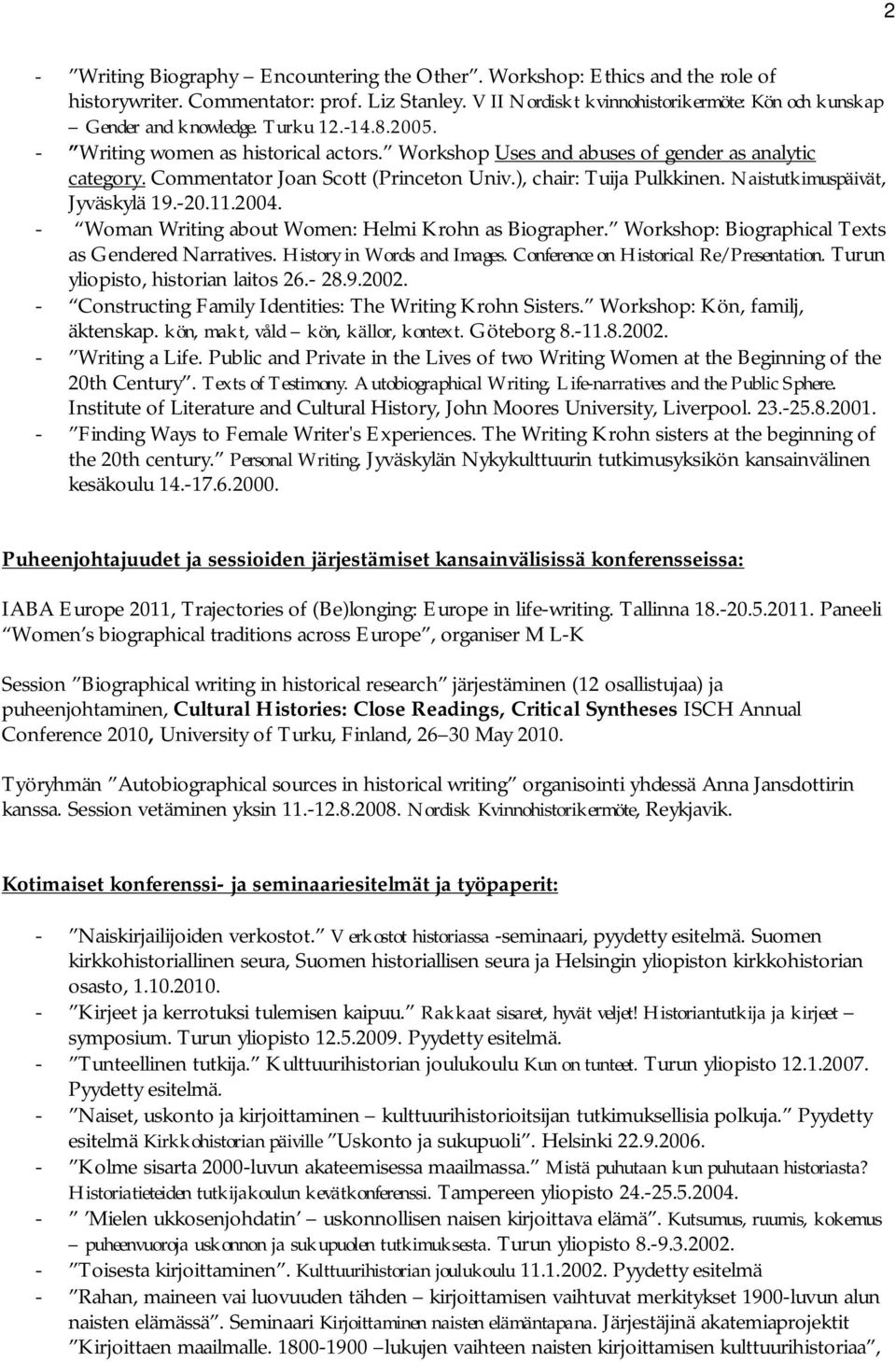 Naistutkimuspäivät, Jyväskylä 19.-20.11.2004. - Woman Writing about Women: Helmi Krohn as Biographer. Workshop: Biographical Texts as Gendered Narratives. History in Words and Images.