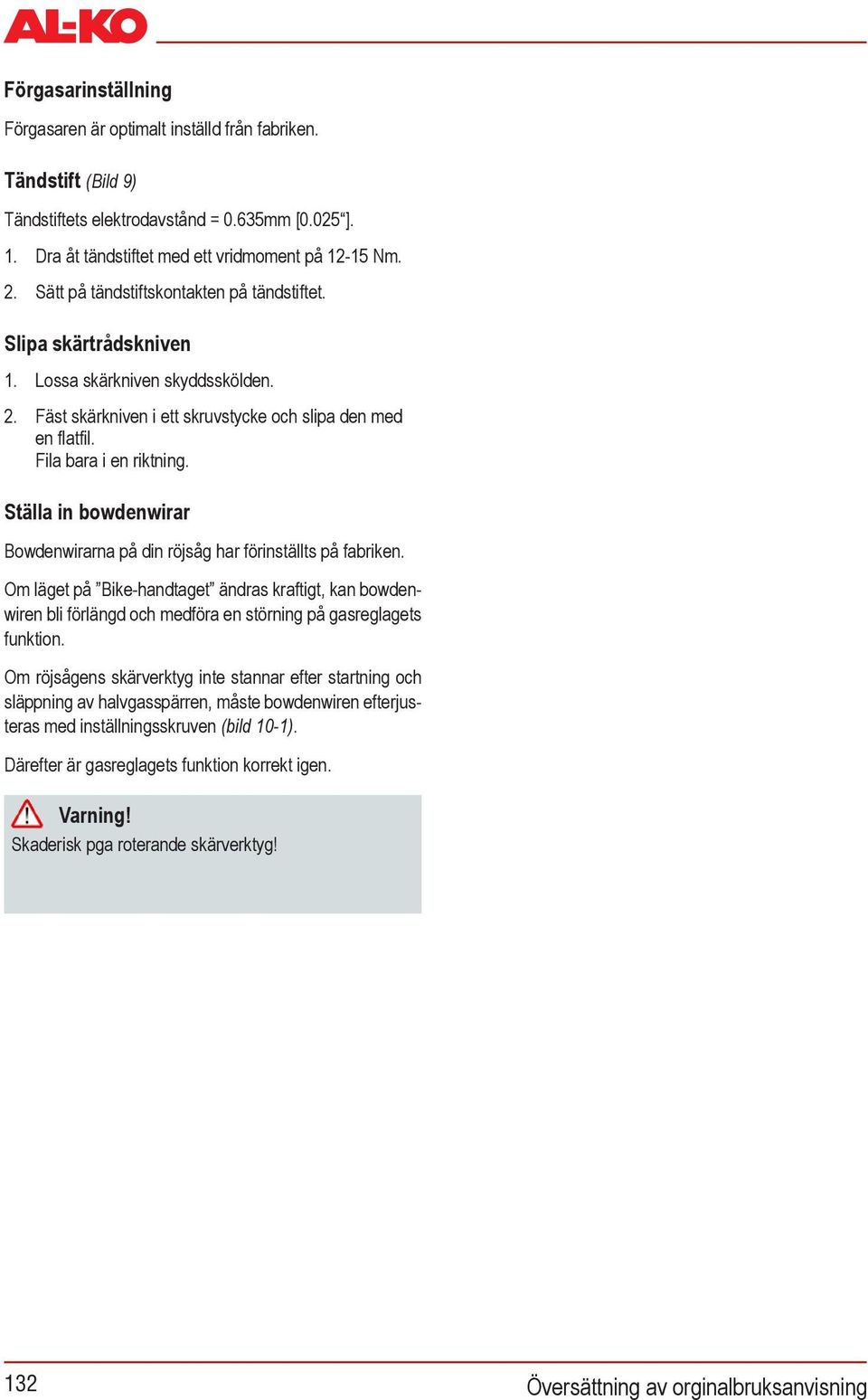 Ställa in bowdenwirar Bowdenwirarna på din röjsåg har förinställts på fabriken.