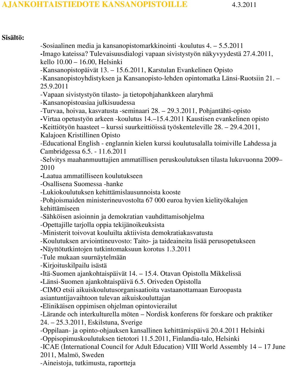 2011 -Vapaan sivistystyön tilasto- ja tietopohjahankkeen alaryhmä -Kansanopistoasiaa julkisuudessa -Turvaa, hoivaa, kasvatusta -seminaari 28. 29.3.