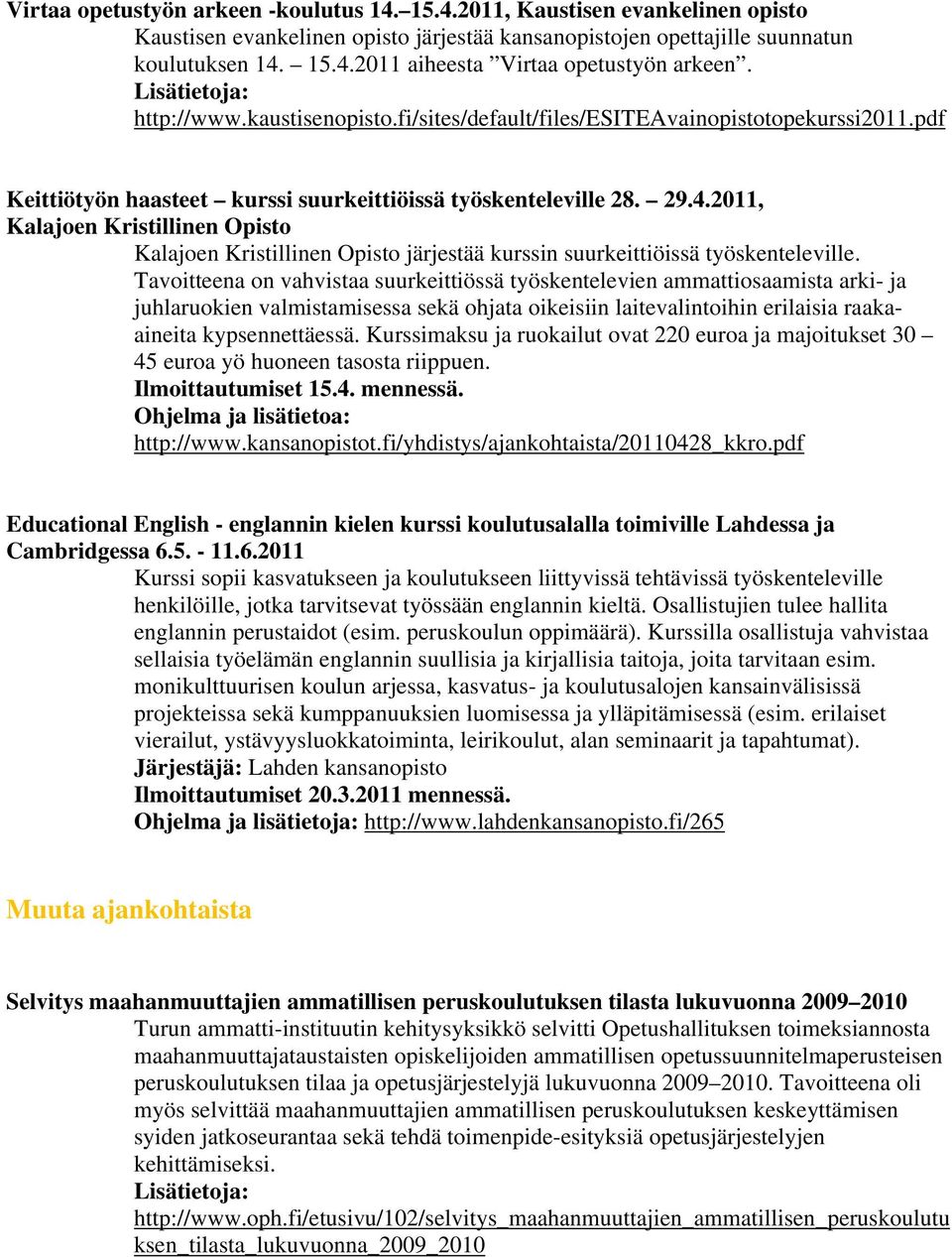 2011, Kalajoen Kristillinen Opisto Kalajoen Kristillinen Opisto järjestää kurssin suurkeittiöissä työskenteleville.
