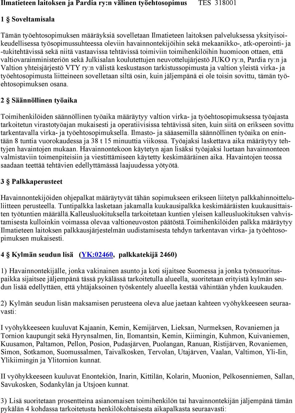 valtiovarainministeriön sekä Julkisalan koulutettujen neuvottelujärjestö JUKO ry:n, Pardia ry:n ja Valtion yhteisjärjestö VTY ry:n välistä keskustason tarkistussopimusta ja valtion yleistä virka- ja