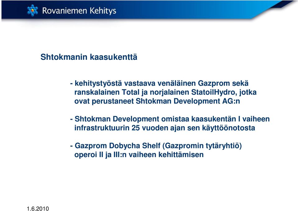 Shtokman Development omistaa kaasukentän I vaiheen infrastruktuurin 25 vuoden ajan sen