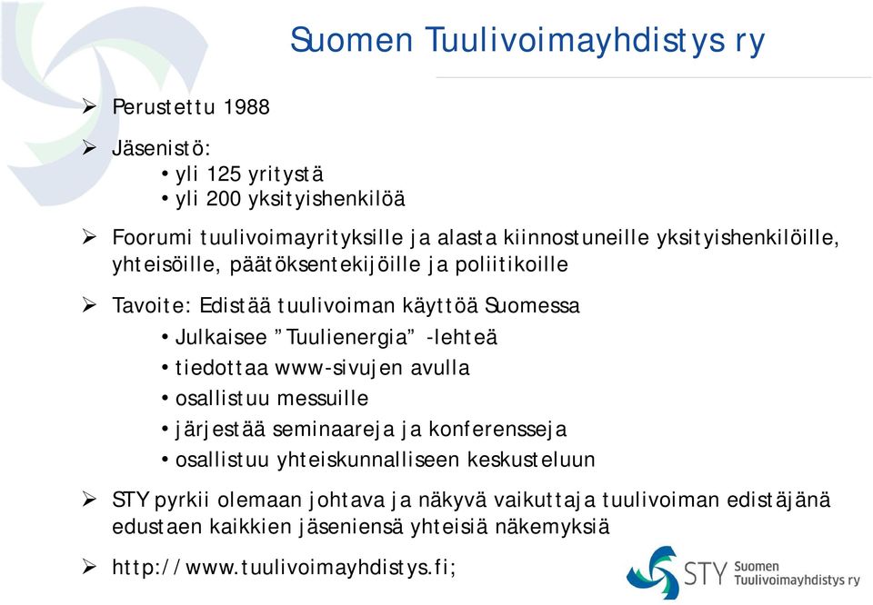 Tuulienergia -lehteä tiedottaa www-sivujen avulla osallistuu messuille järjestää seminaareja ja konferensseja osallistuu yhteiskunnalliseen