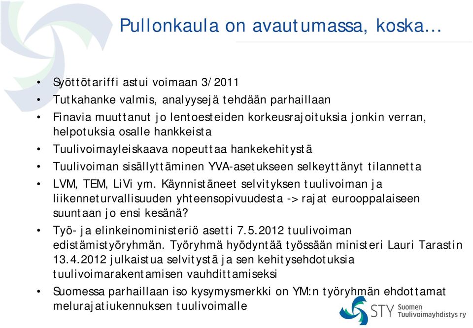 Käynnistäneet selvityksen tuulivoiman ja liikenneturvallisuuden yhteensopivuudesta -> rajat eurooppalaiseen suuntaan jo ensi kesänä? Työ- ja elinkeinoministeriö asetti 7.5.