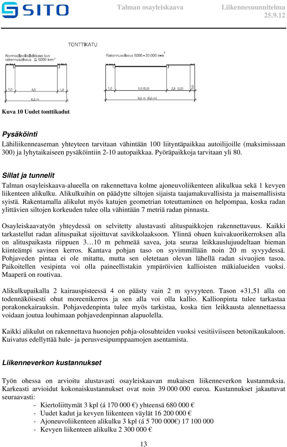 Alikulkuihin on päädytte siltojen sijaista taajamakuvallisista ja maisemallisista syistä.