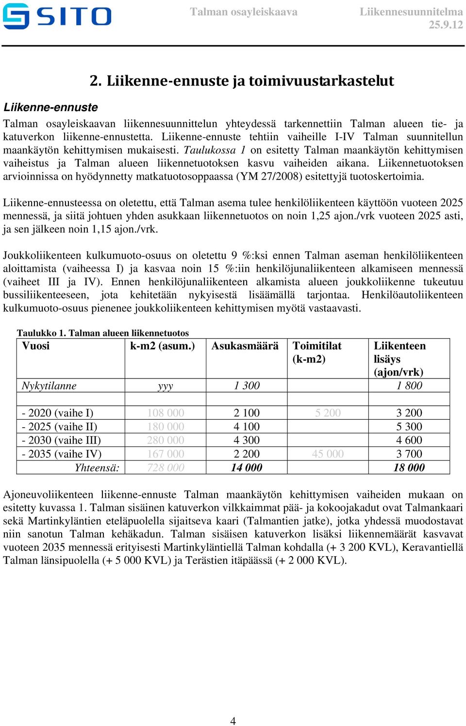 Taulukossa 1 on esitetty Talman maankäytön kehittymisen vaiheistus ja Talman alueen liikennetuotoksen kasvu vaiheiden aikana.