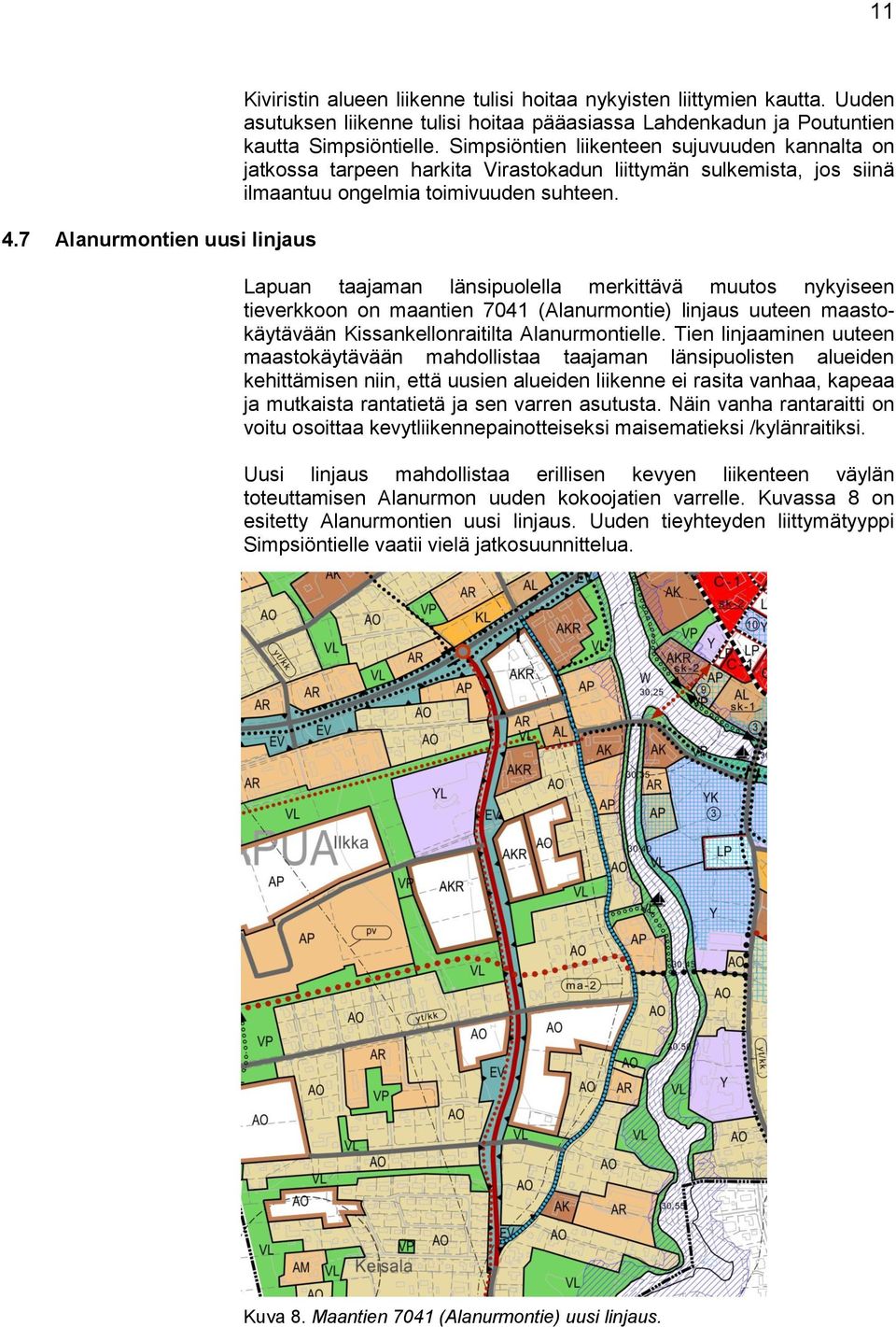 Simpsiöntien liikenteen sujuvuuden kannalta on jatkossa tarpeen harkita Virastokadun liittymän sulkemista, jos siinä ilmaantuu ongelmia toimivuuden suhteen.