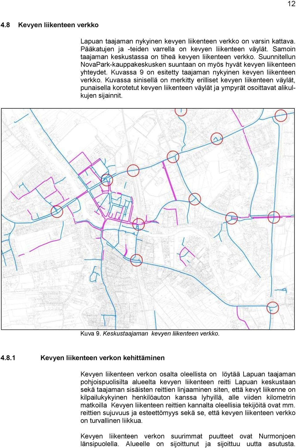 Kuvassa 9 on esitetty taajaman nykyinen kevyen liikenteen verkko.