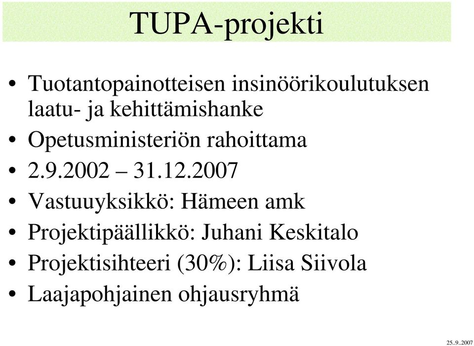 2007 Vastuuyksikkö: Hämeen amk Projektipäällikkö: Juhani Keskitalo
