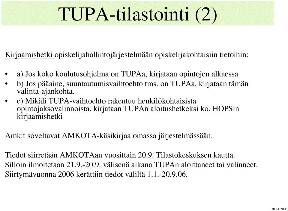 c) Mikäli TUPA-vaihtoehto rakentuu henkilökohtaisista opintojaksovalinnoista, kirjataan TUPAn aloitushetkeksi ko.