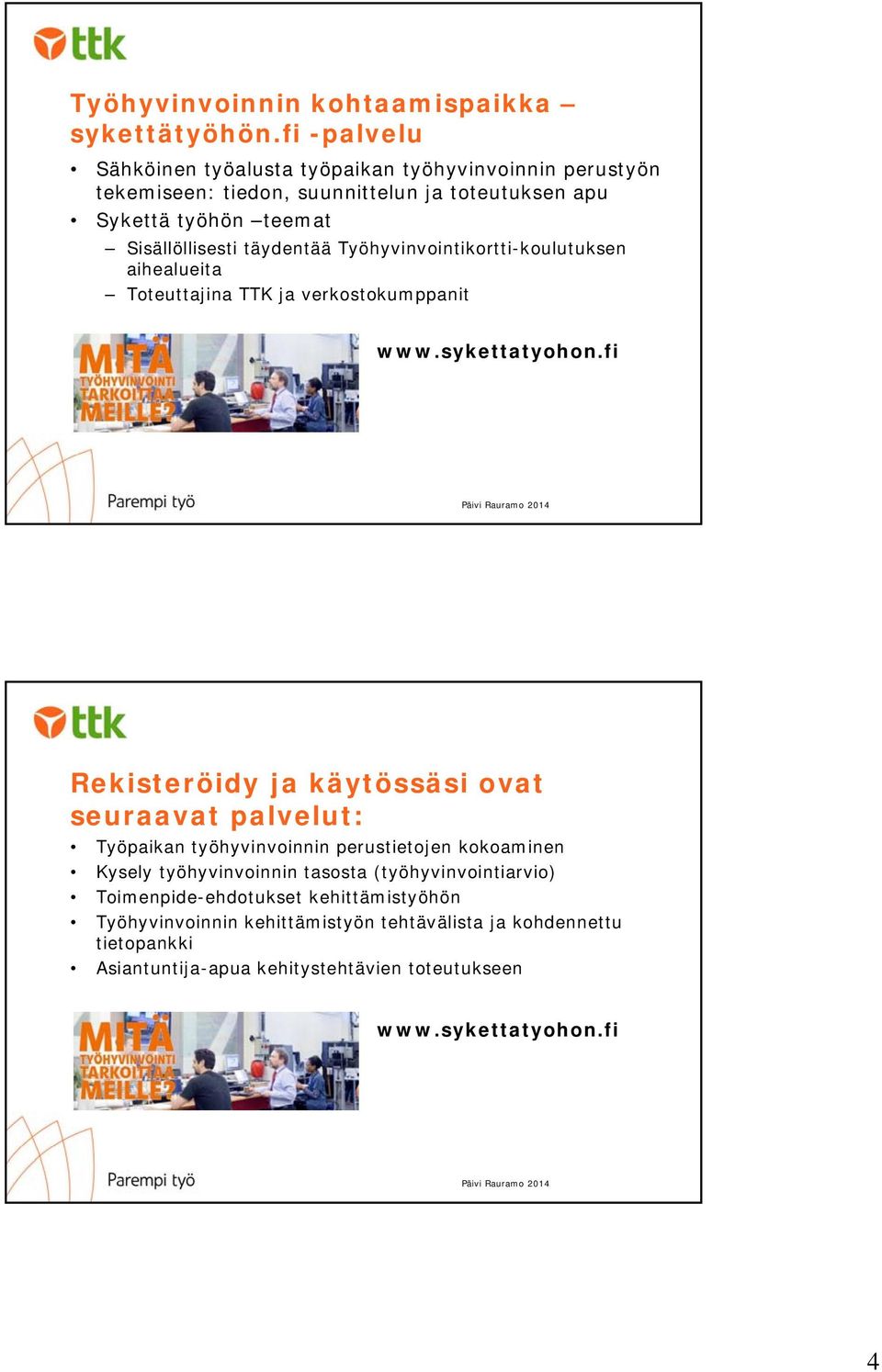 täydentää Työhyvinvointikortti-koulutuksen aihealueita Toteuttajina TTK ja verkostokumppanit www.sykettatyohon.