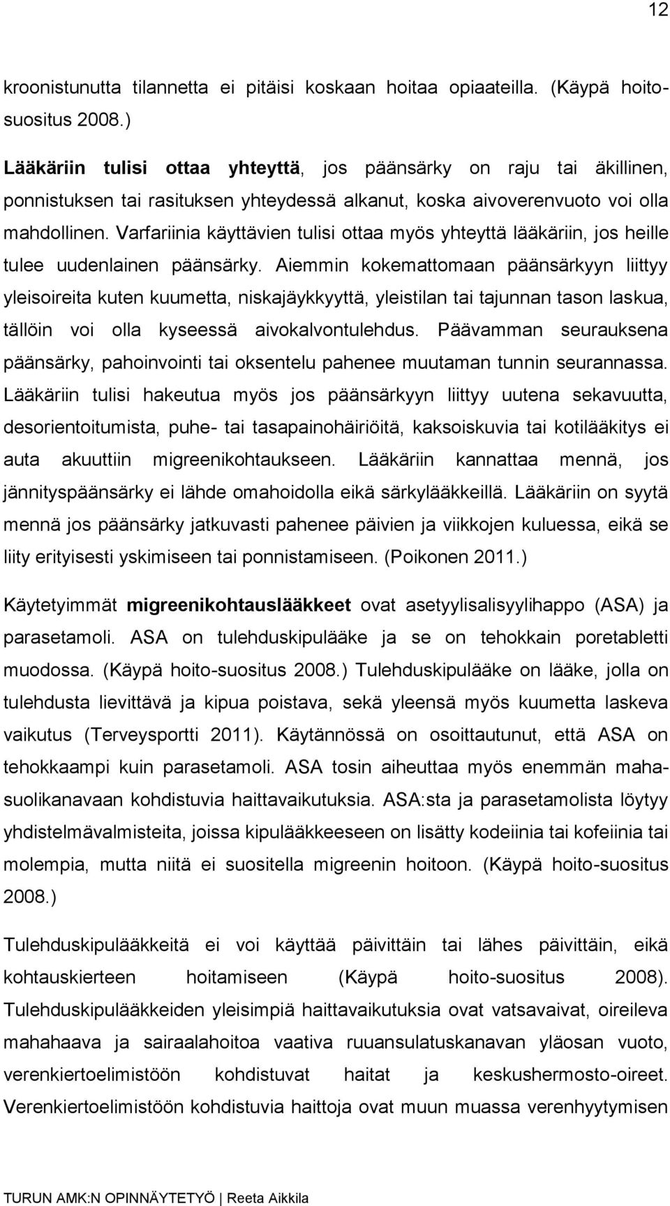 Varfariinia käyttävien tulisi ottaa myös yhteyttä lääkäriin, jos heille tulee uudenlainen päänsärky.