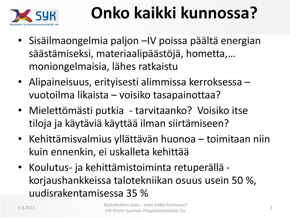 Alipaineisuus, erityisesti alimmissa kerroksessa vuotoilma likaista voisiko tasapainottaa? Mielettömästi putkia tarvitaanko?