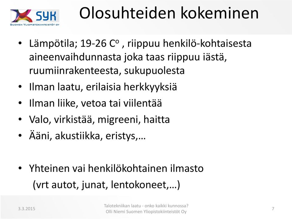 laatu, erilaisia herkkyyksiä Ilman liike, vetoa tai viilentää Valo, virkistää,