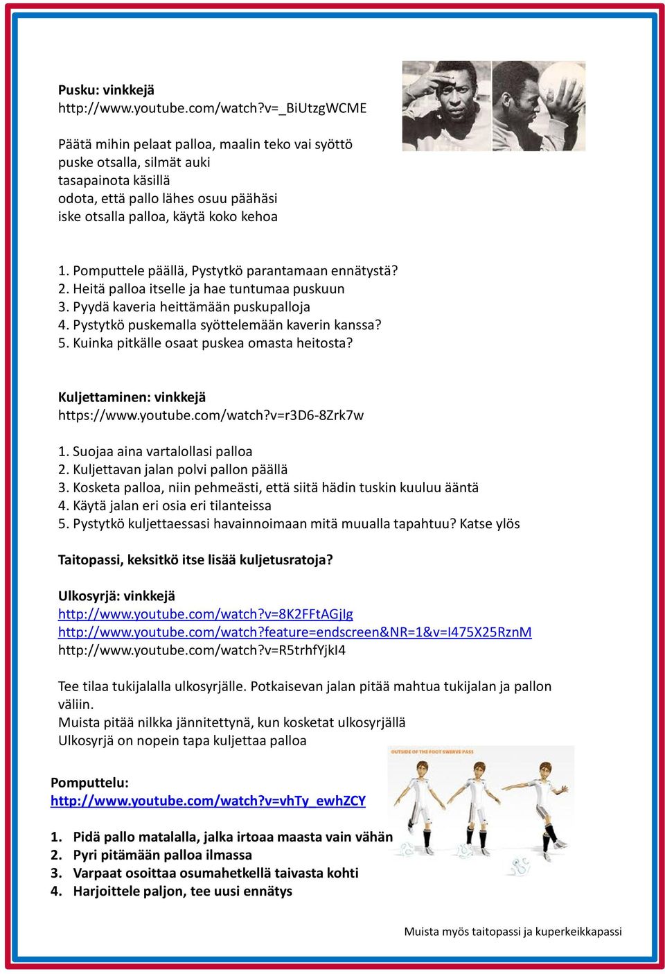 Pomputtele päällä, Pystytkö parantamaan ennätystä? 2. Heitä palloa itselle ja hae tuntumaa puskuun 3. Pyydä kaveria heittämään puskupalloja 4. Pystytkö puskemalla syöttelemään kaverin kanssa? 5.