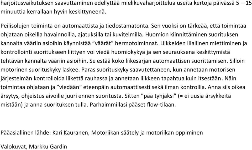 Liikkeiden liiallinen miettiminen ja kontrollointi suoritukseen liittyen voi viedä huomiokykyä ja sen seurauksena keskittymistä tehtävän kannalta vääriin asioihin.