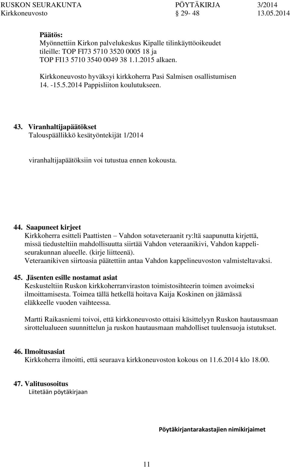 Viranhaltijapäätökset Talouspäällikkö kesätyöntekijät 1/2014 viranhaltijapäätöksiin voi tutustua ennen kokousta. 44.