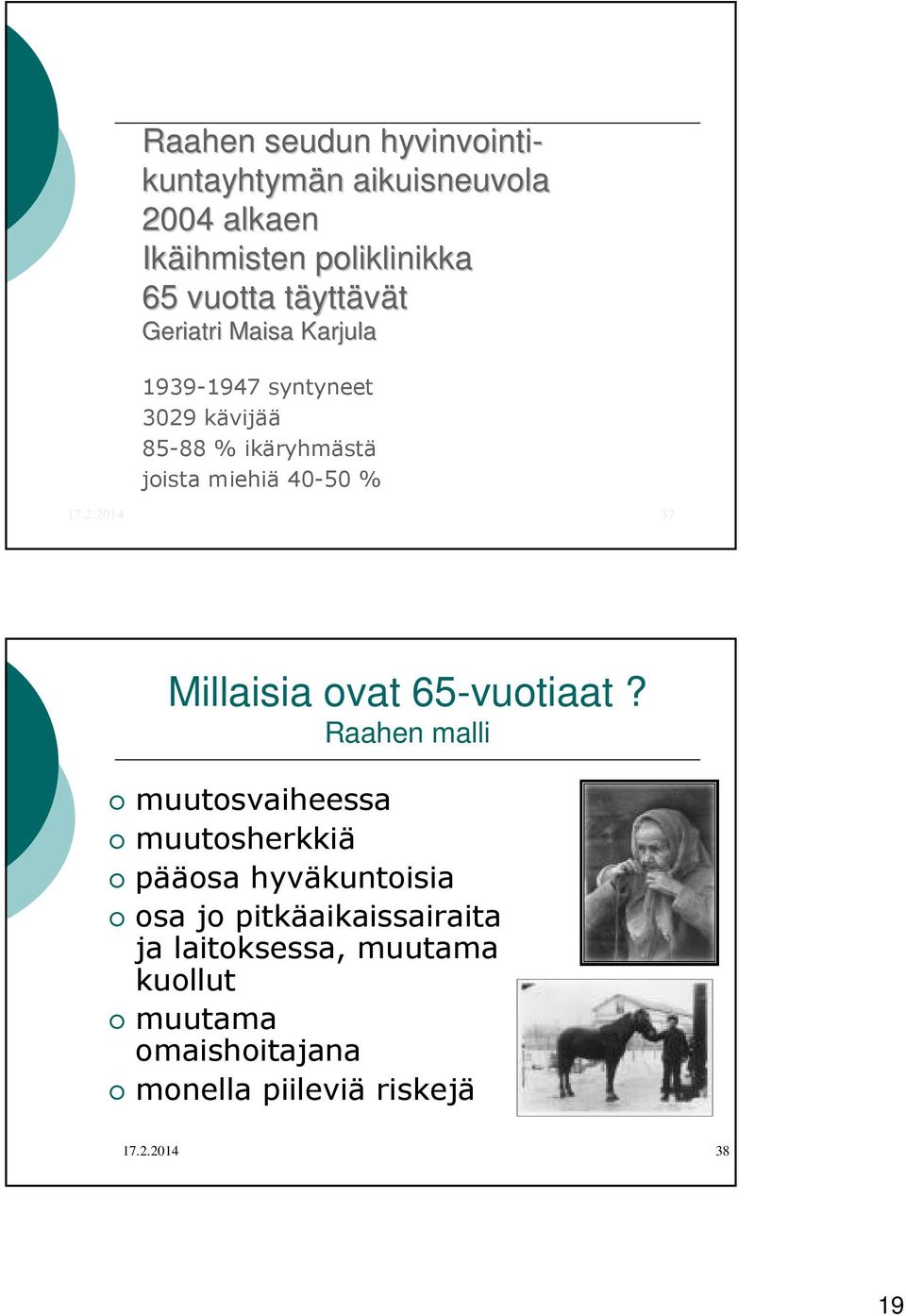 Raahen malli muutosvaiheessa muutosherkkiä pääosa hyväkuntoisia osa jo pitkäaikaissairaita ja laitoksessa,