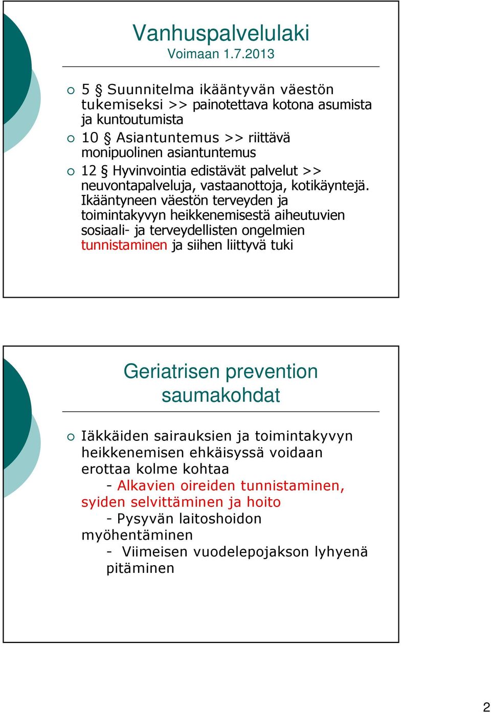 edistävät palvelut neuvontapalveluja, vastaanottoja, kotikäyntejä.